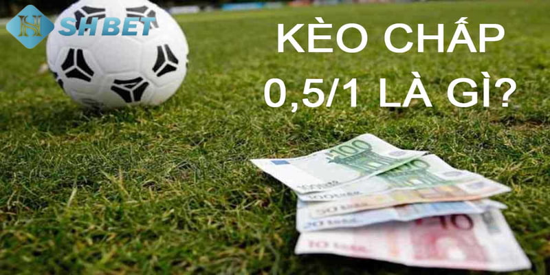 kèo chấp 0.5 Kinh nghiệm chơi kèo chấp 0.5